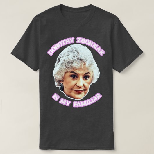 Dorothy Zbornak is mijn vertrouwde T-shirt (Design voorkant)