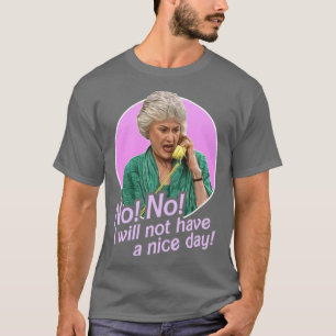 Dorothy Zbornak Nee, ik zal geen fijne dag hebben  T-shirt