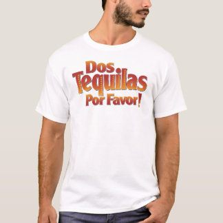 Dos Tequilas Por Favor T-shirt