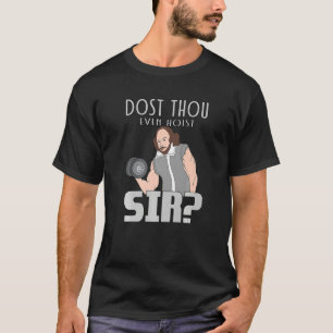 Dost Thou Zelfs Hoist Sir Weightlift Bodybuildin T-shirt