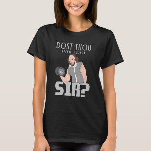 Dost Thou Zelfs Hoist Sir Weightlift Bodybuildin T-shirt