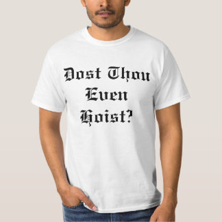 Dost Thou Zelfs Hoist T-shirt
