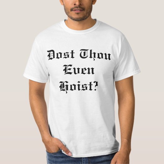 Dost Thou Zelfs Hoist T-shirt (Voorkant)