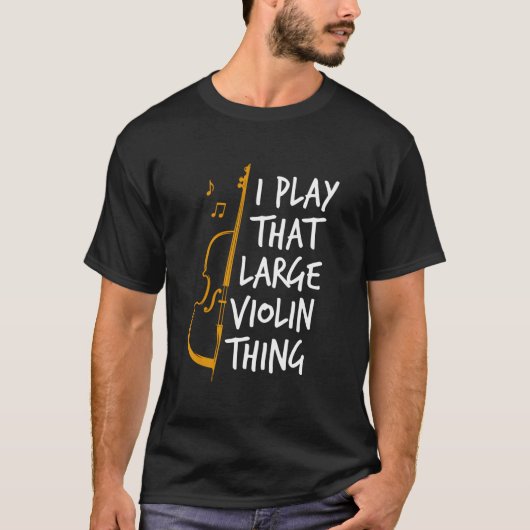 Double Bass I Play T Large Violin Thing Contrabass T-shirt (Voorkant)