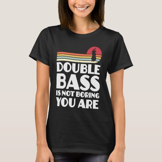 double bass is not boring you are double basses t-shirt (Voorkant)