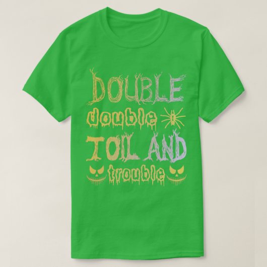 Double Double Toil And Trouble Funny Halloween Say T-shirt (Design voorkant)