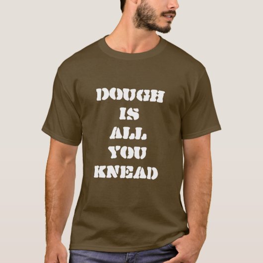 Dough is alles wat je weet van Baker T-Shirt (Voorkant)