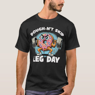 Dough-n't Skip Leg Day - Grappige Schattigee Donut T-shirt