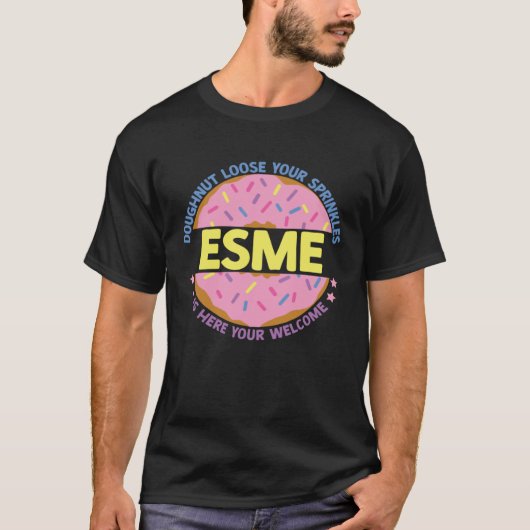 Doughnut Loose Your Sprinkles Esme Is Here Your We T-shirt (Voorkant)
