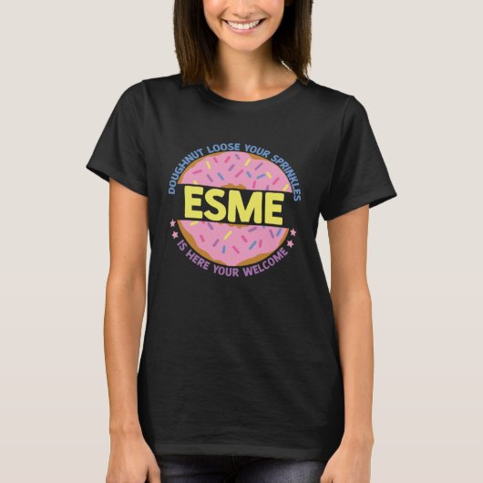 Doughnut Loose Your Sprinkles Esme Is Here Your We T-shirt (Voorkant)