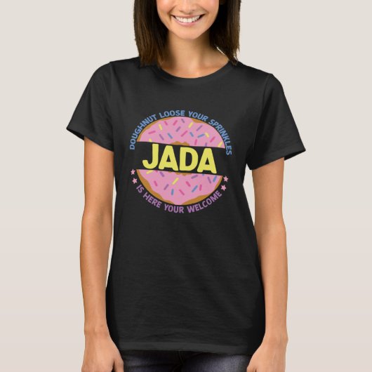 Doughnut Loose Your Sprinkles Jada Is Here Your We T-shirt (Voorkant)