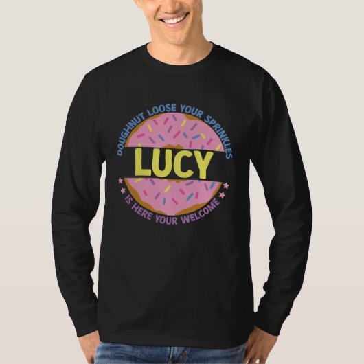 Doughnut Loose Your Sprinkles Lucy Is Here Your We T-shirt (Voorkant)