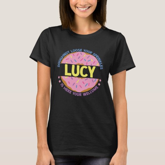 Doughnut Loose Your Sprinkles Lucy Is Here Your We T-shirt (Voorkant)