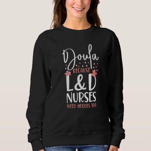 Doula Birth Worker Doula Because L&D Nurses Need H Trui (Voorkant)
