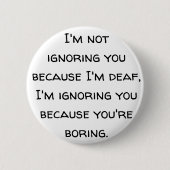 Dove humor, slechthorend, doofheidspret, grap ronde button 5,7 cm (Voorkant)