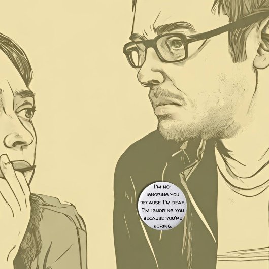 Dove humor, slechthorend, doofheidspret, grap ronde button 5,7 cm