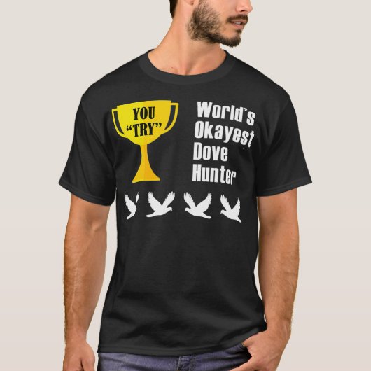 Dove Hunting Gift Funny Okayest Hunter T-shirt (Voorkant)