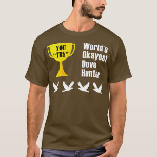 Dove Hunting Gift Funny Okayest Hunter T-shirt