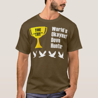 Dove Hunting Gift Funny Okayest Hunter T-shirt