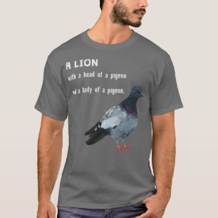 Dove Pigeon as Lion 1 T-shirt