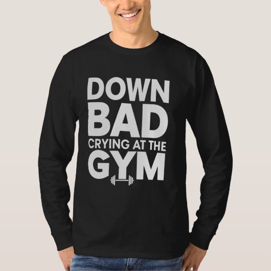 Down Bad Crying In De Gym T-shirt (Voorkant)