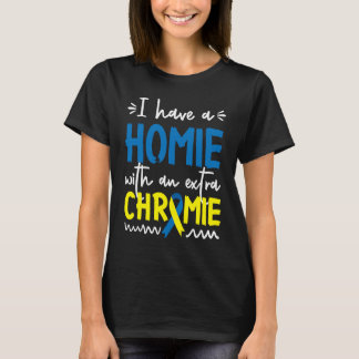 Down Syndrome AwarenessI Have A Homie With An Extr T-shirt