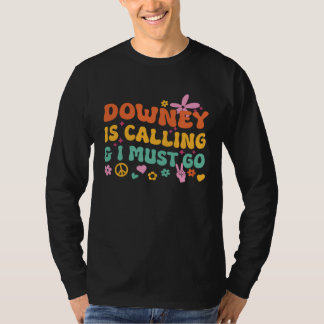 Downey Is Calling And I Must Go T-shirt