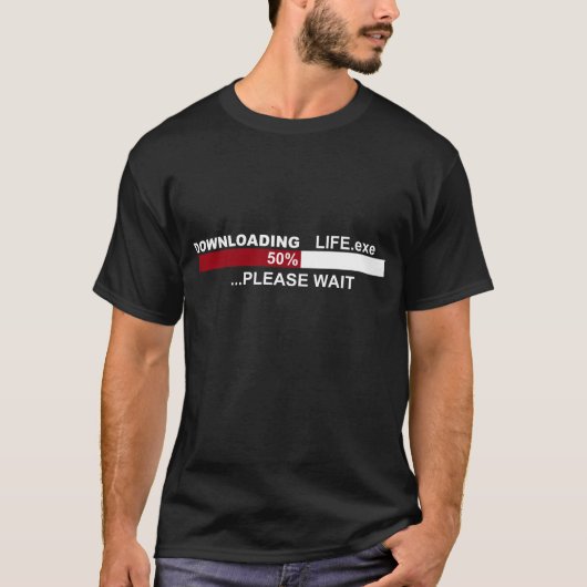 DOWNLOADING Life.exe 50% Gelieve te wachten op het T-shirt (Voorkant)