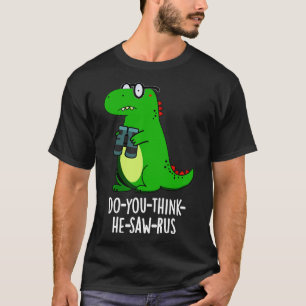 Doyouthinkhesawrus Schattigee dinosaurus Pun 1 T-shirt
