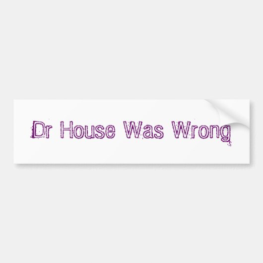 Dr. House was verkeerd Bumpersticker (Voorkant)