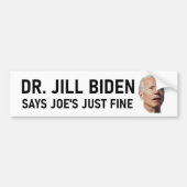 Dr. Jill Biden zegt dat Joe gewoon goed is Bumpersticker (Voorkant)