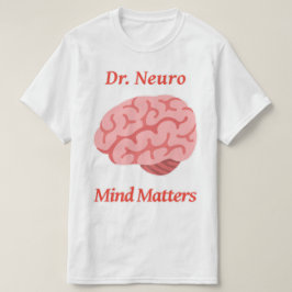 Dr. Neuro Mind Matters T-shirt
