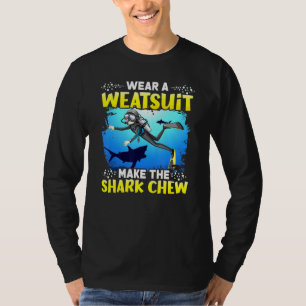 Draag A Weatsuit Maak de haai kauwen Scuba duiken  T-shirt