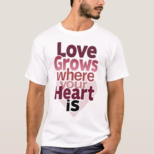 Draag je hart op je Sleeve met 'liefde groeit' T-shirt (Voorkant)