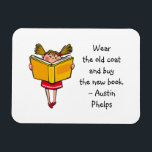 Draag oude munt Koop nieuwe boekencute Girl Readin Magneet<br><div class="desc">Citaat magneet met een zin van Austin Phelps: "Draag de oude jas en koopt het nieuwe boek." Perfect cadeau voor volwassen boekvrienden en schoolkinderen die een smaak voor lezen hebben ontwikkeld. Met een schattig afbeelding van een meisje met hersenspinsels in haar lezing (met een grote glimlach op haar gezicht). U...</div>