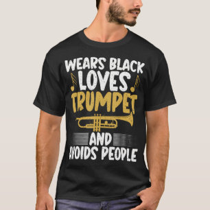 Draagt Zwart Houdt van Trompet En Vermijdt Mensen T-shirt