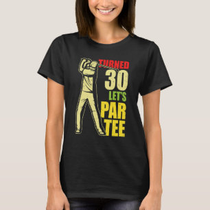 Draai 30 Laten we Par Golf Player Golfing Driver T-shirt