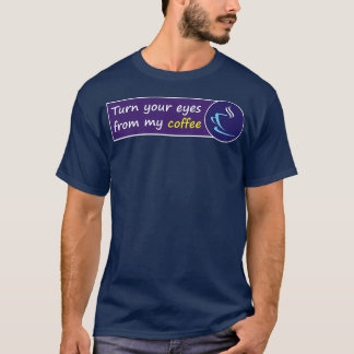 Draai je ogen van mijn Coffee Donx27t kijk naar mi T-shirt