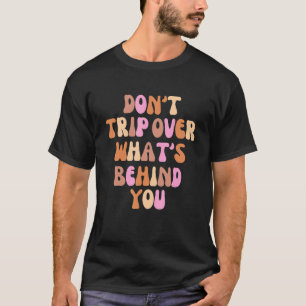 Draai niet om wat er achter je zit, positieve vraa t-shirt