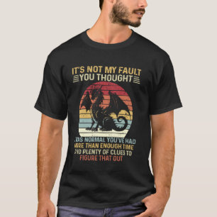 Draak Het is niet mijn schuld dat je dacht dat ik T-shirt