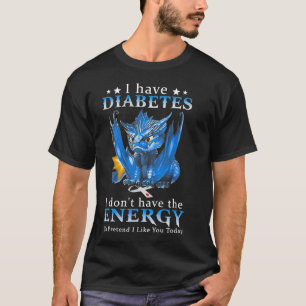 Draak ik heb diabetes, ik heb niet de energie om t-shirt