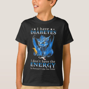 Draak ik heb diabetes, ik heb niet de energie om t-shirt
