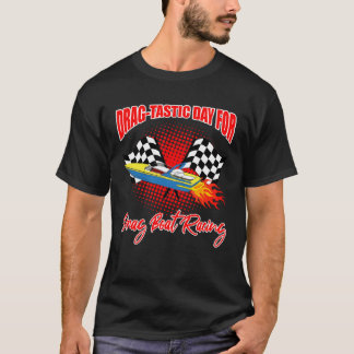Drag Boat Racer for Drag Boat Race and Drag Boat   T-shirt