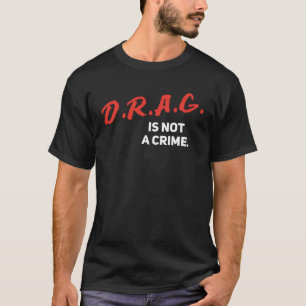 Drag is geen misdaad drag queen rights drag Show T-shirt