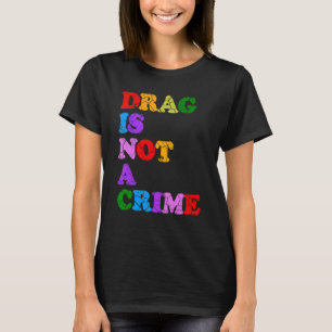 Drag Is Geen Misdaad Gelijkheid Burgerrechten LGBT T-shirt
