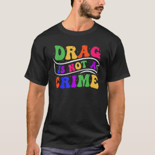 Drag is geen misdaad gelijkheid drag queen 2 t-shirt