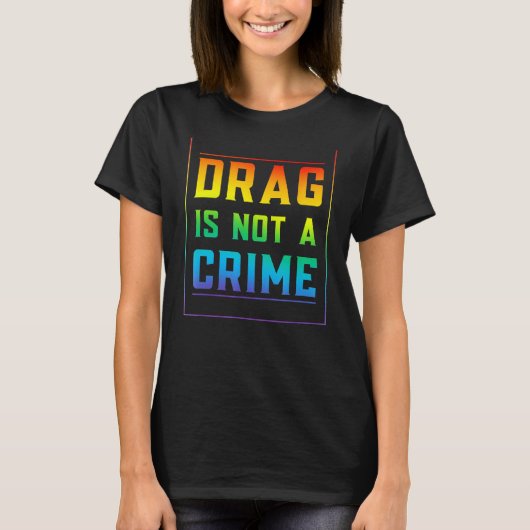drag is geen misdaadpride homogelijkheid t-shirt (Voorkant)