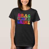 Drag Is Not A Crime Equality Drag Queen 1 T-shirt (Voorkant)
