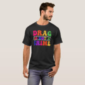 Drag Is Not A Crime Equality Drag Queen 1 T-shirt (Voorkant volledig)