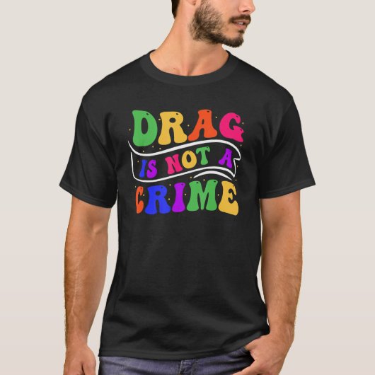 Drag Is Not A Crime Equality Drag Queen 2 T-shirt (Voorkant)